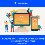 6 Reasons Why Tour Operator Software implementation fails
