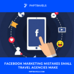 Facebook Marketing Mistakes Small Travel Agencies Make