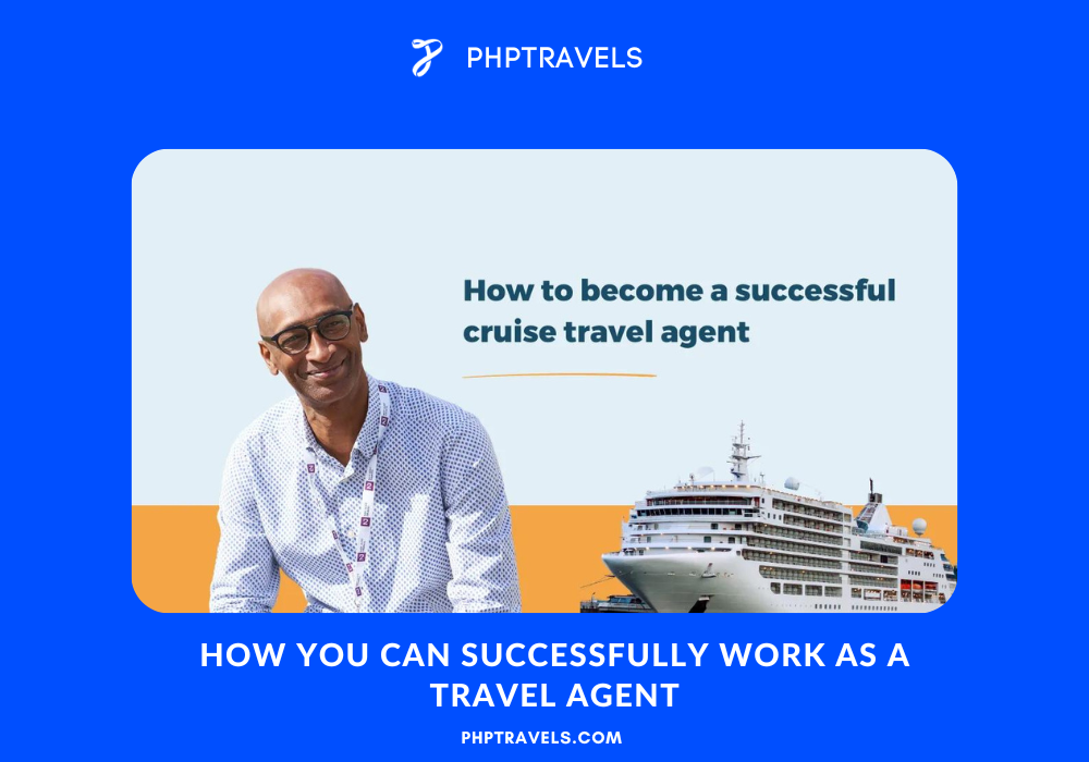 How you can successfully work as a travel agent