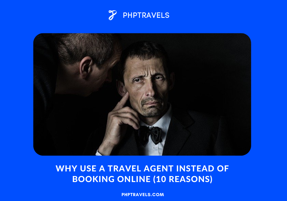 Why Use a Travel Agent Instead of Booking Online (10 Reasons)