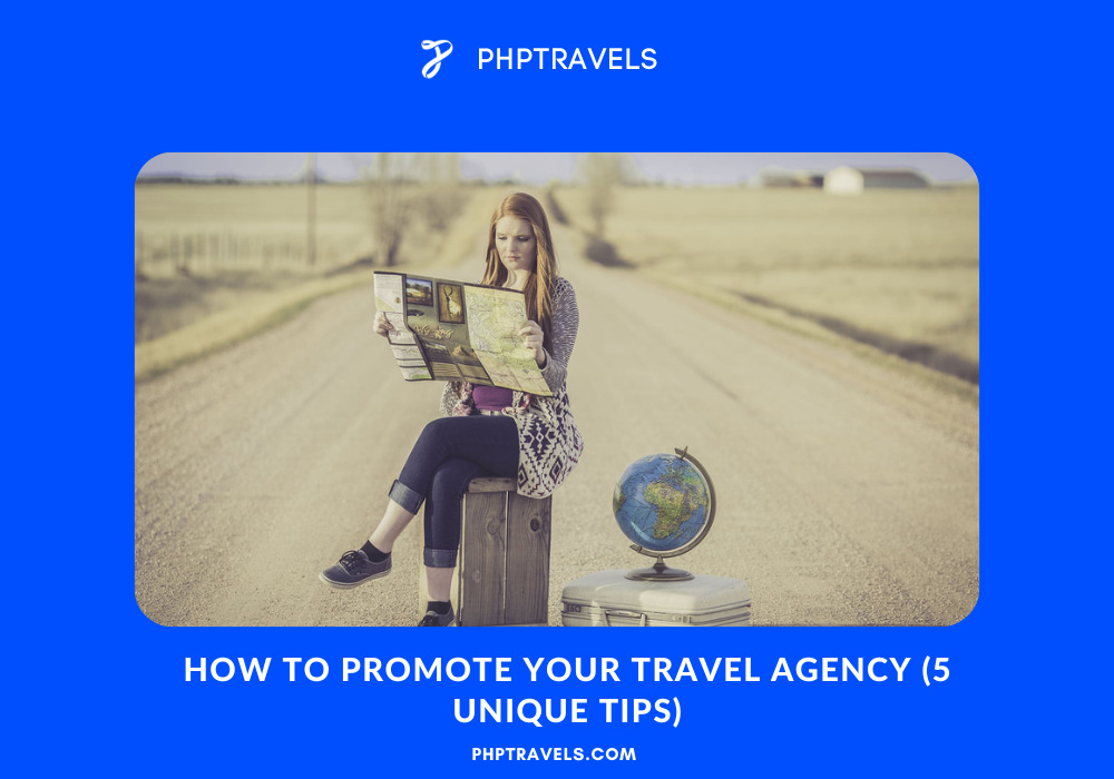 How to Promote Your Travel Agency (5 Unique Tips)