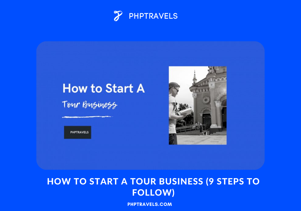 How to Start a Tour Business (9 Steps to Follow)