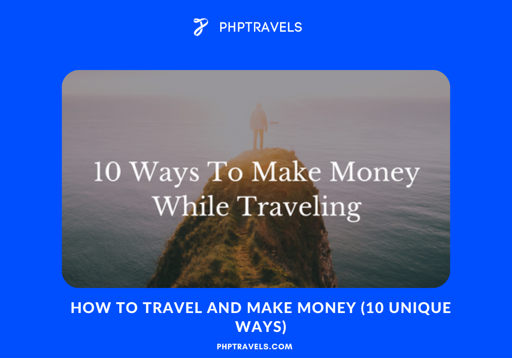 How to Travel and Make Money (10 Unique Ways)