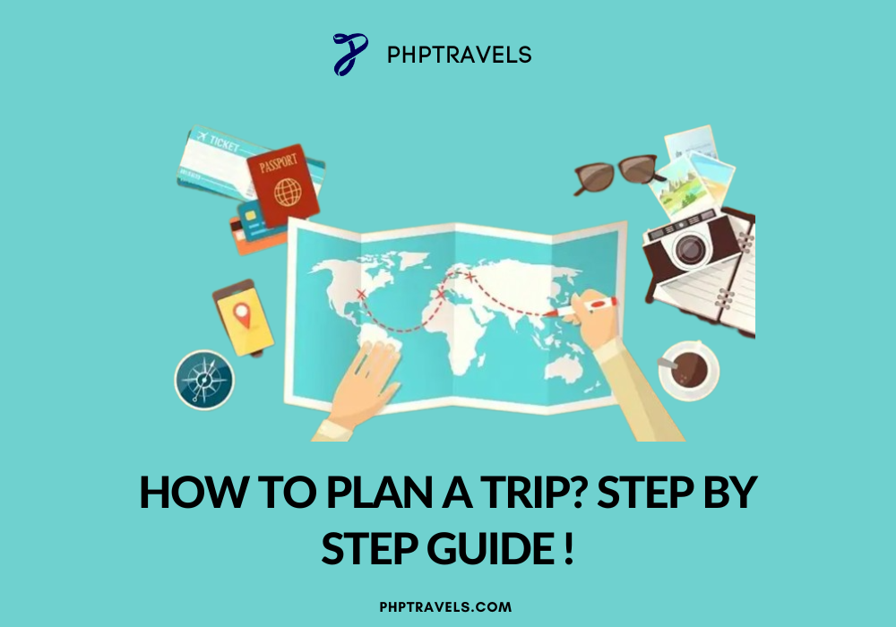 How to plan a Trip? Step by Step Guide !