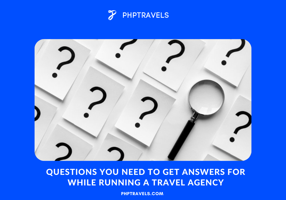 Questions you need to get answers for while running a travel agency