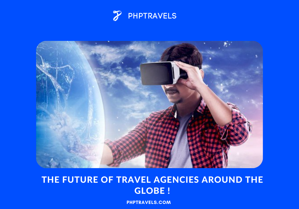 The future of travel agencies around the globe !