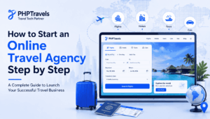 How to Start an Online Travel Agency Step by Step feature image by PHPTravels showing a travel booking website, flights, hotels, tours, cars, passport, luggage, and travel tech icons.